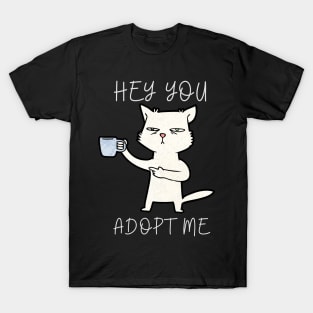 hey you adopt me T-Shirt